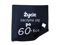 40 Poszewka na poduszkę - ŻYCIE ZACZYNA SIĘ PO 60-TCE